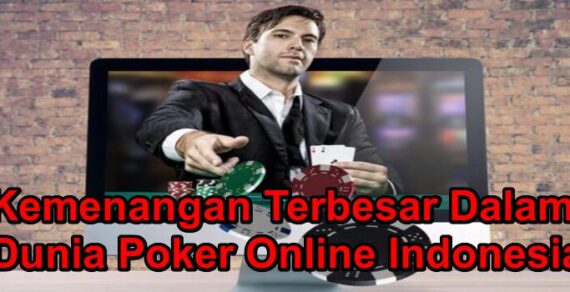 Kemenangan Terbesar Dalam Dunia Poker Online Indonesia